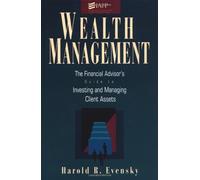Wealth Management: The Financial Advisor's Guide to Investing and Managing Your Client's Assets (Irwin/Iafp Series in Financial Planning) by Harold Evensky (1-Aug-1996) Hardcover