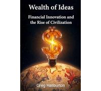 Wealth of Ideas: Financial Innovation and the Rise of Civilization