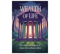 Wealth of Life: Die 6 Säulen, auf denen du in deinen 20ern aufbauen solltest