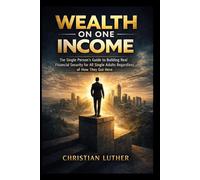 Wealth on One Income: The Single Person's Guide to Building Real Financial Security for all single adults regardless of how they got here.