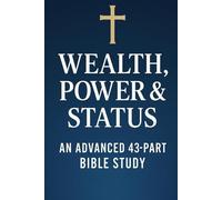 Wealth, Power & Status: An Advanced 43-Part Bible Study | Scripture, Lessons, Reflections & Prayers for Growing in Faith and Trusting Christ Over ... Education with GHOSTLIGHT OPERATOR 743)