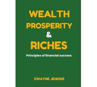 Wealth Prosperity & Riches: Financial principles that outline everything you need to know to become rich, build wealth, and add prosperity in your life. Learn how to manifest a new reality today.