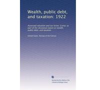 Wealth, public debt, and taxation: 1922: Assessed valuation and tax levies. Comp. as part of the decennial report on wealth, public debt, and taxation