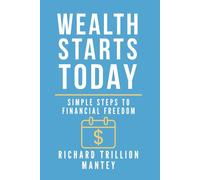 Wealth Starts Today: Simple Steps to Financial Freedom