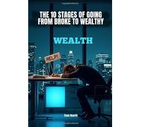 Wealth: The 10 Stages of Going From Broke to Wealthy
