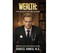 Wealth: The Healthcare Millionaire: Essential Tools for building Riches