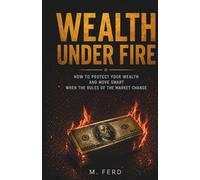Wealth Under Fire: How to Protect Your Income and Move Strategically When Market Rules Change