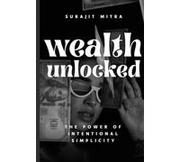 Wealth Unlocked: The Power of Intentional Simplicity