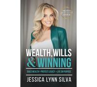 Wealth, Wills & Winning: Build Wealth, Protect Legacy, Live on Purpose