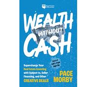 Wealth Without Cash: Supercharge Your Real Estate Investing With Subject-to, Seller Financing, and Other Creative Deals