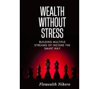 Wealth Without Stress: Building Multiple Streams of Income the Smart Way (The Flowealth Blueprint Series)