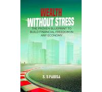 WEALTH WITHOUT STRESS: THE PROVEN BLUEPRINT TO BUILD FINANCIAL FREEDOM IN ANY ECONOMY