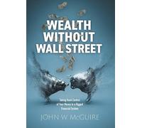 Wealth Without Wall Street: Taking Back Control Of Your Money In A Rigged Financial System