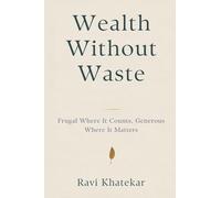 Wealth Without Waste: Frugal Where It Counts, Generous Where It Matters