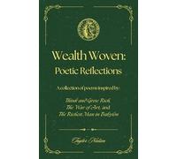 Wealth Woven: Poetic Reflections: A collection of poems inspired by Think and Grow Rich, The War of Art, and The Richest Man in Babylon