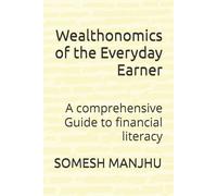 Wealthonomics of the Everyday Earner: A comprehensive Guide to financial literacy