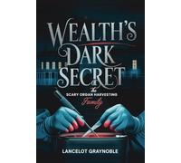 Wealth's Dark Secret: The Scary Organ Harvesting Family: 1 (Invitation Book 1)