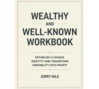 Wealthy And Well-Known Workbook: Establish a Unique Identity and Transform Credibility into Profit
