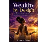 Wealthy by Design: Raise Your Frequency, Rewire Your Money Story and Call in the Adundance You Were Born For (The High Vibe Living Series)