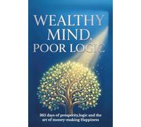 WEALTHY MIND, POOR LOGIC: 365 Days of Investment Wisdom (The Wealthy Mind Series - Book 1)