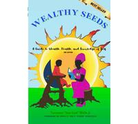 Wealthy Seeds vol 1: A guide to wealth, health, and knowledge of self