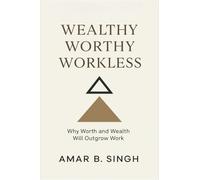 Wealthy Worthy Workless: Why Worth and Wealth Will Outgrow Work