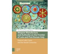 Weapon Manufacture and Authority on the Frontier of Late and Post-Roman Italy: Eastern Lake Como and the Insula Comacina (Italy in Late Antiquity and the Early Middle Ages)