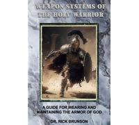 WEAPON SYSTEMS OF THE HOLY WARRIOR: A GUIDE TO WEARING AND MAINTAINING THE ARMOR OF GOD