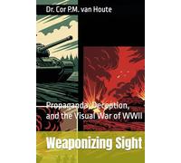 Weaponizing Sight: Propaganda, Deception, and the Visual War of WWII (Military Science)