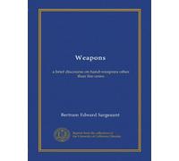 Weapons: a brief discourse on hand-weapons other than fire-arms
