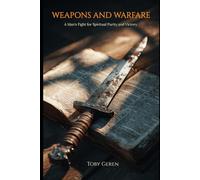 Weapons And Warfare: A Man's Fight for Spiritual Purity and Victory