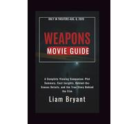 WEAPONS MOVIE GUIDE: A Complete Viewing Companion: Plot Summary, Cast Insights, Behind-the-Scenes Details, and the True Story Behind the Film (Film Explorer Series)