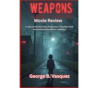 Weapons (Movie Review): A view of the film Cast, Production, Possible Twist and what to know before release.