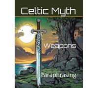 Weapons of Celtic Mythology: Paraphrasing Workbook (World History Paraphrasing Workbooks)