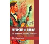 WEAPONS of CHOICE: 12. No Blood, No Guts, No Glory