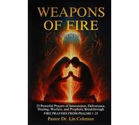 Weapons of Fire Volume One: 25 Powerful Prayers of Intercession, Deliverance, Healing, Warfare and Prophetic Breakthrough FIRE PRAYERS FROM 1-25 (Weapons of Fire: Fire Prayers from the Psalms 1-150)