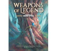 Weapons of Legend - Powered by Draw Steel: A Collection of Leveled Weapon Treasures