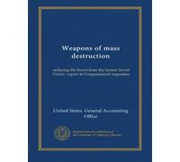 Weapons of mass destruction: reducing the threat from the former Soviet Union : report to Congressional requesters