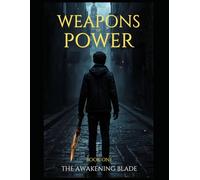 WEAPONS OF POWER: Book One: The Awakening Blade