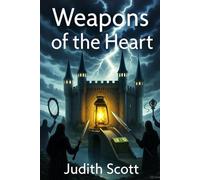 Weapons of the Heart: How to protect yourself from betrayal and manipulation