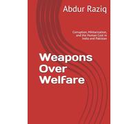 Weapons Over Welfare: Corruption, Militarization, and the Human Cost in India and Pakistan