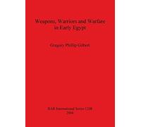 Weapons, Warriors and Warfare in Early Egypt: 1208 (British Archaeological Reports International Series)