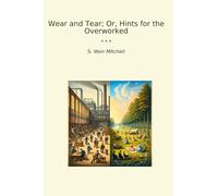 Wear and Tear; Or, Hints for the Overworked (Classic Books)