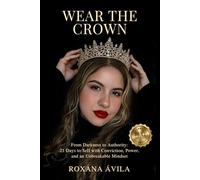 WEAR THE CROWN: From Darkness to Authority: 21 Days to Sell with Conviction, Power, and an Unbreakable Mindset