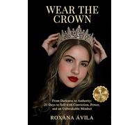 WEAR THE CROWN: From Darkness to Authority: 21 Days to Sell with Conviction, Power, and an Unbreakable Mindset