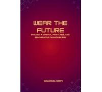 Wear the Future, Building a Mindful, Profitable, and Regenerative Fashion Brand