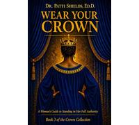 Wear Your Crown: A Woman’s Guide to Standing in Her Full Authority (Crown Collection)
