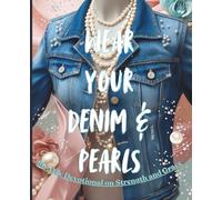 Wear Your Denim & Pearls - 90-Day Devotional on Strength and Grace