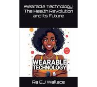 Wearable Technology: The Health Revolution and Its Future