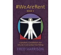 #WeAreRent Book 1: Capitalism, Cannibalism and why we must outlaw Free Riding